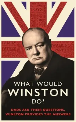 Mit tenne Winston? Apa kérdez, Winston válaszol. - What Would Winston Do?: Dads Ask Their Questions, Winston Provides the Answers.