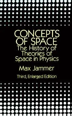 A tér fogalmai: A térelméletek története a fizikában: Harmadik, bővített kiadás - Concepts of Space: The History of Theories of Space in Physics: Third, Enlarged Edition