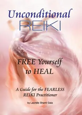 Feltétel nélküli reiki Szabadítsd fel magad a gyógyulásra - Unconditional Reiki Free Yourself to Heal