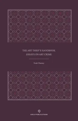 A műkincstolvajok kézikönyve: Esszék a műkincsbűnözésről - The Art Thief's Handbook: Essays on Art Crime