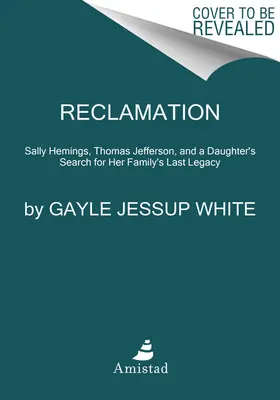 Visszahódítás: Sally Hemings, Thomas Jefferson és egy leszármazott keresése családja maradandó öröksége után - Reclamation: Sally Hemings, Thomas Jefferson, and a Descendant's Search for Her Family's Lasting Legacy