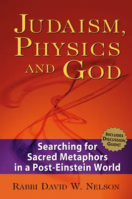 Judaizmus, fizika és Isten: Szakrális metaforák keresése egy Einstein utáni világban - Judaism, Physics and God: Searching for Sacred Metaphors in a Post-Einstein World