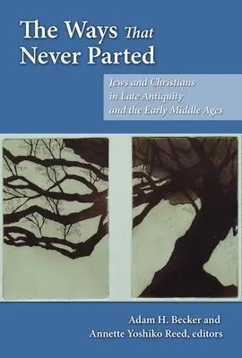 Az utak, amelyek soha nem váltak el: Zsidók és keresztények a késő ókorban és a kora középkorban - The Ways That Never Parted: Jews and Christians in Late Antiquity and the Early Middle Ages