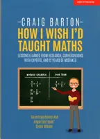 Bárcsak matematikát tanítottam volna - Gondolatok a kutatásról, beszélgetések szakértőkkel és 12 évnyi hiba - How I Wish I Had Taught Maths - Reflections on research, conversations with experts, and 12 years of mistakes