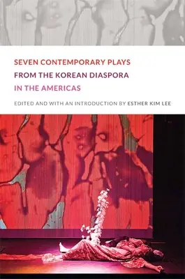 Az amerikai koreai diaszpóra hét kortárs darabja - Seven Contemporary Plays from the Korean Diaspora in the Americas