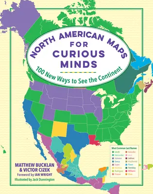 Észak-amerikai térképek kíváncsi elméknek: 100 új út a kontinens megismeréséhez - North American Maps for Curious Minds: 100 New Ways to See the Continent