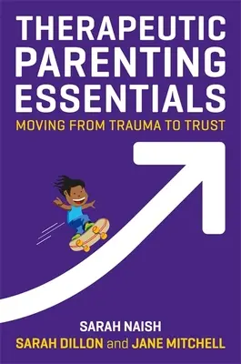 Terápiás szülői alapismeretek: A traumától a bizalomig - Therapeutic Parenting Essentials: Moving from Trauma to Trust