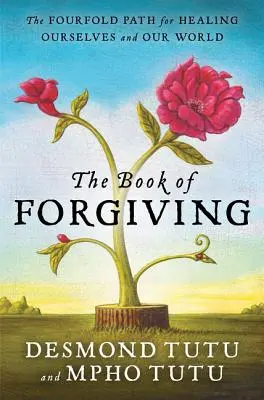 A megbocsátás könyve: A négyszeres út önmagunk és világunk gyógyításához - The Book of Forgiving: The Fourfold Path for Healing Ourselves and Our World