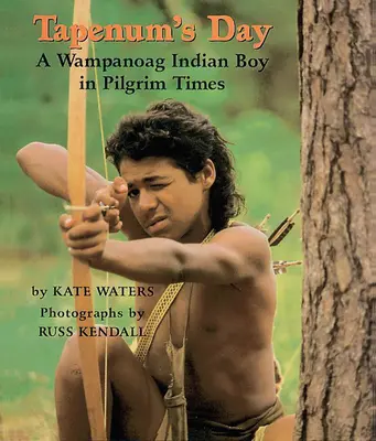 Tapenum napja: Egy wampanoag indián fiú a zarándokkorban: Egy wampanoag indián fiú a zarándokok idejében - Tapenum's Day: A Wampanoag Indian Boy in Pilgrim Times: A Wampanoag Indian Boy in Pilgrim Times