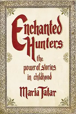 Elvarázsolt vadászok: A történetek ereje a gyermekkorban - Enchanted Hunters: The Power of Stories in Childhood