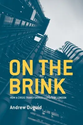 A szakadék szélén: Hogyan változtatta meg a válság a londoni Lloyd's-t? - On the Brink: How a Crisis Transformed Lloyd's of London