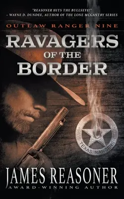 Ravagers of the Border: Klasszikus western: A Outlaw Ranger - Ravagers of the Border: An Outlaw Ranger Classic Western