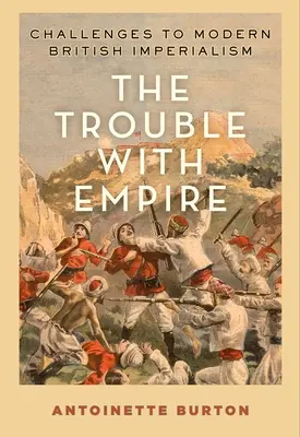 A baj a birodalommal: A modern brit imperializmus kihívásai - The Trouble with Empire: Challenges to Modern British Imperialism