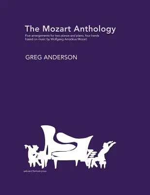 A Mozart-antológia: Megrendezések két zongorára és zongorára, négykezes hangszerelésben - The Mozart Anthology: Arrangements for two pianos & piano, four-hands