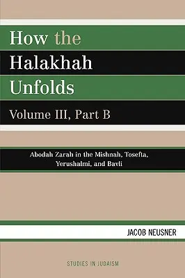 Hogyan bontakozik ki a Halacha, III. kötet, B. rész - How the Halakhah Unfolds, Volume III, Part B