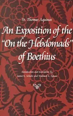 A Boethius Hebdomadákról szóló fejtegetése - An Exposition of the on the Hebdomads of Boethius