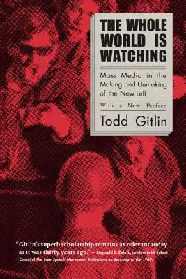 Az egész világ figyel: A tömegmédia az új baloldal létrejöttében és megszűnésében - The Whole World Is Watching: Mass Media in the Making and Unmaking of the New Left