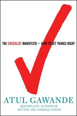 Az ellenőrzőlista kiáltvány: Hogyan lehet a dolgokat jól csinálni - The Checklist Manifesto: How to Get Things Right