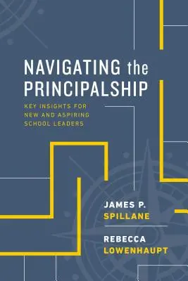 Navigálás az igazgatóságban: Key Insights for New and Aspiring School Leaders (Kulcsfontosságú meglátások új és leendő iskolavezetők számára) - Navigating the Principalship: Key Insights for New and Aspiring School Leaders
