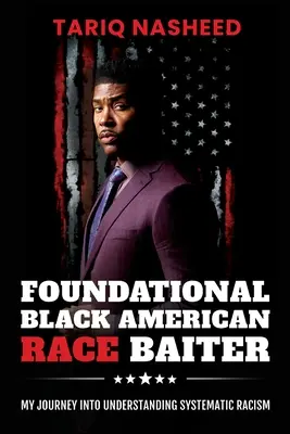 Foundational Black American Race Baiter: Utazásom a szisztematikus rasszizmus megértésébe - Foundational Black American Race Baiter: My Journey Into Understanding Systematic Racism