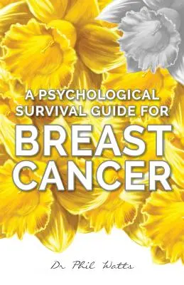 Pszichológiai túlélési útmutató mellrák esetén - A Psychological Survival Guide for Breast Cancer