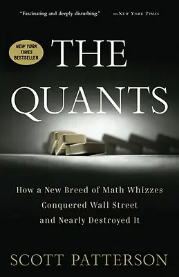 The Quants: Hogyan hódította meg a Wall Streetet a matekzsenik új fajtája, és hogyan pusztította el majdnem a Wall Streetet? - The Quants: How a New Breed of Math Whizzes Conquered Wall Street and Nearly Destroyed It