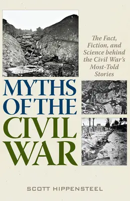 A polgárháború mítoszai: Tények, fikciók és tudomány a polgárháború legtöbbet mesélt történetei mögött - Myths of the Civil War: The Fact, Fiction, and Science Behind the Civil War's Most-Told Stories