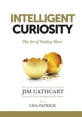 Intelligens kíváncsiság: A több megtalálásának művészete - Intelligent Curiosity: The Art of Finding More