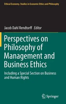 A menedzsmentfilozófia és az üzleti etika perspektívái: Beleértve az üzleti élet és az emberi jogok külön szekcióját. - Perspectives on Philosophy of Management and Business Ethics: Including a Special Section on Business and Human Rights