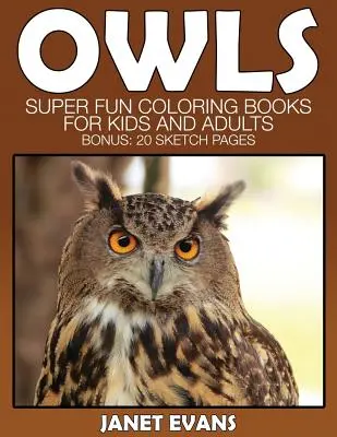 Bagoly: Szuper szórakoztató színezőkönyvek gyerekeknek és felnőtteknek (bónusz: 20 rajzlap) - Owl: Super Fun Coloring Books for Kids and Adults (Bonus: 20 Sketch Pages)