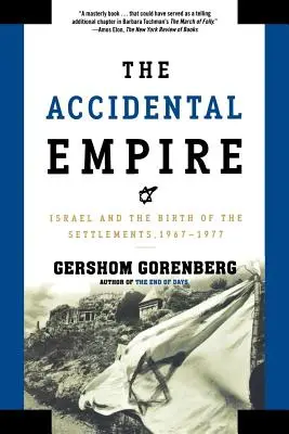 A véletlen birodalom: Izrael és a települések születése, 1967-1977 - The Accidental Empire: Israel and the Birth of the Settlements, 1967-1977