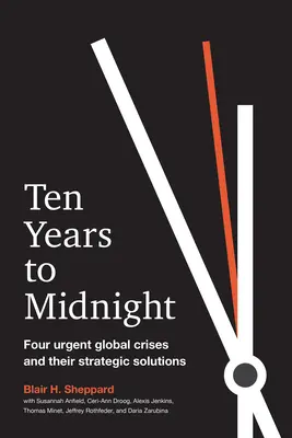 Tíz év éjfélig: Négy sürgős globális válság és stratégiai megoldásaik - Ten Years to Midnight: Four Urgent Global Crises and Their Strategic Solutions