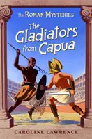 Római rejtélyek: A capuai gladiátorok - 8. könyv - Roman Mysteries: The Gladiators from Capua - Book 8