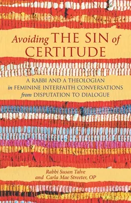 A bizonyosság bűnének elkerülése: Egy rabbi és egy teológusnő vallásközi beszélgetésekben a disputációtól a párbeszédig - Avoiding the Sin of Certitude: A Rabbi and a Theologian in Feminine Interfaith Conversations from Disputation to Dialogue