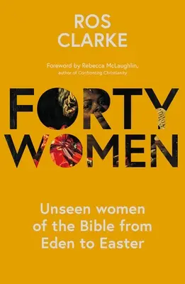 Negyven nő: A Biblia láthatatlan asszonyai az Édentől húsvétig - Forty Women: Unseen women of the Bible from Eden to Easter