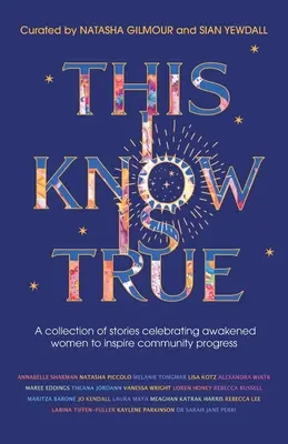 This I Know Is True: Történetek gyűjteménye, amely a felébredt nőket ünnepli, hogy inspirálja a közösség fejlődését - This I Know Is True: A collection of stories celebrating awakened women to inspire community progress