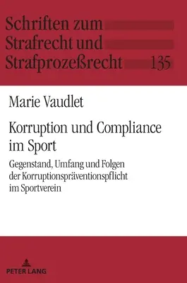 Korruption Und Compliance Im Sport: Gegenstand, Umfang Und Folgen Der Korruptionspraeventionspflicht Im Sportverein