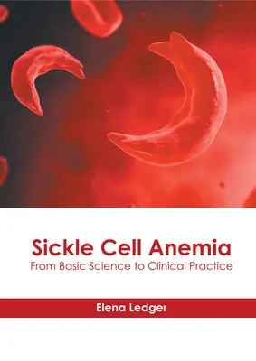 Sarlósejtes vérszegénység: Az alaptudománytól a klinikai gyakorlatig - Sickle Cell Anemia: From Basic Science to Clinical Practice