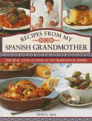 Receptek a spanyol nagymamámtól: Spanyolország igazi íze 150 hagyományos ételben - Recipes from My Spanish Grandmother: The Real Taste of Spain in 150 Traditional Dishes