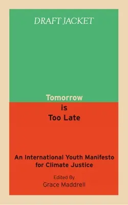 Holnap már túl késő: Nemzetközi ifjúsági kiáltvány az éghajlati igazságosságért - Tomorrow Is Too Late: An International Youth Manifesto for Climate Justice