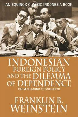 Az indonéz külpolitika és a függőség dilemmája: Sukarnótól Soehartóig - Indonesian Foreign Policy and the Dilemma of Dependence: From Sukarno to Soeharto