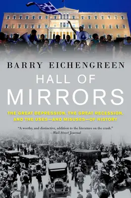 Tükörterem: A nagy gazdasági világválság, a nagy recesszió és a történelem felhasználása - és visszaélései - Hall of Mirrors: The Great Depression, the Great Recession, and the Uses-And Misuses-Of History