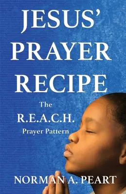 Jézus imareceptje: A R.E.A.C.H. imaminta: A R.E.A.C.H. imaminta - Jesus' Prayer Recipe: The R.E.A.C.H. Prayer Pattern
