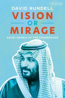 Látomás vagy délibáb: Szaúd-Arábia válaszúton - Vision or Mirage: Saudi Arabia at the Crossroads