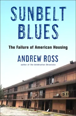 Sunbelt Blues: Az amerikai lakásépítés kudarca - Sunbelt Blues: The Failure of American Housing