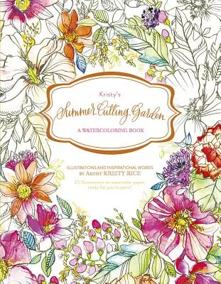 Kristy nyári vágókertje: A Watercoloring Book - Kristy's Summer Cutting Garden: A Watercoloring Book