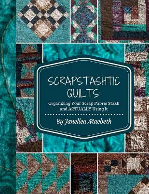 ScrapStashtic Quilts: A selejtezett szövetek rendszerezése és TÉNYLEGES HASZNÁLATA - ScrapStashtic Quilts: Organizing Your Scrap Fabric Stash and ACTUALLY USING IT