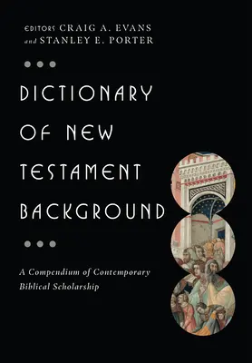 Az újszövetségi háttérszövegek szótára: A kortárs bibliatudományi kutatások gyűjteménye - Dictionary of New Testament Background: A Compendium of Contemporary Biblical Scholarship