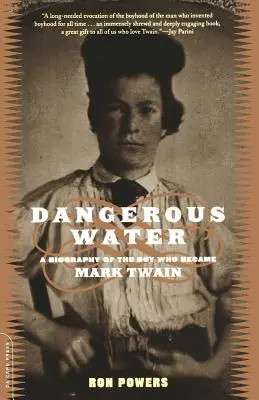 Veszélyes víz: A fiú életrajza, aki Mark Twain lett - Dangerous Water: A Biography of the Boy Who Became Mark Twain