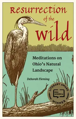 A vadon feltámadása: Meditációk Ohio természeti tájairól - Resurrection of the Wild: Meditations on Ohio's Natural Landscape